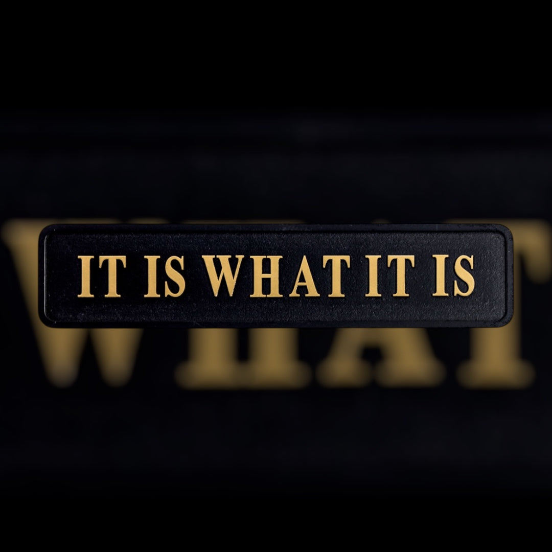 It Is What It Is   Sign