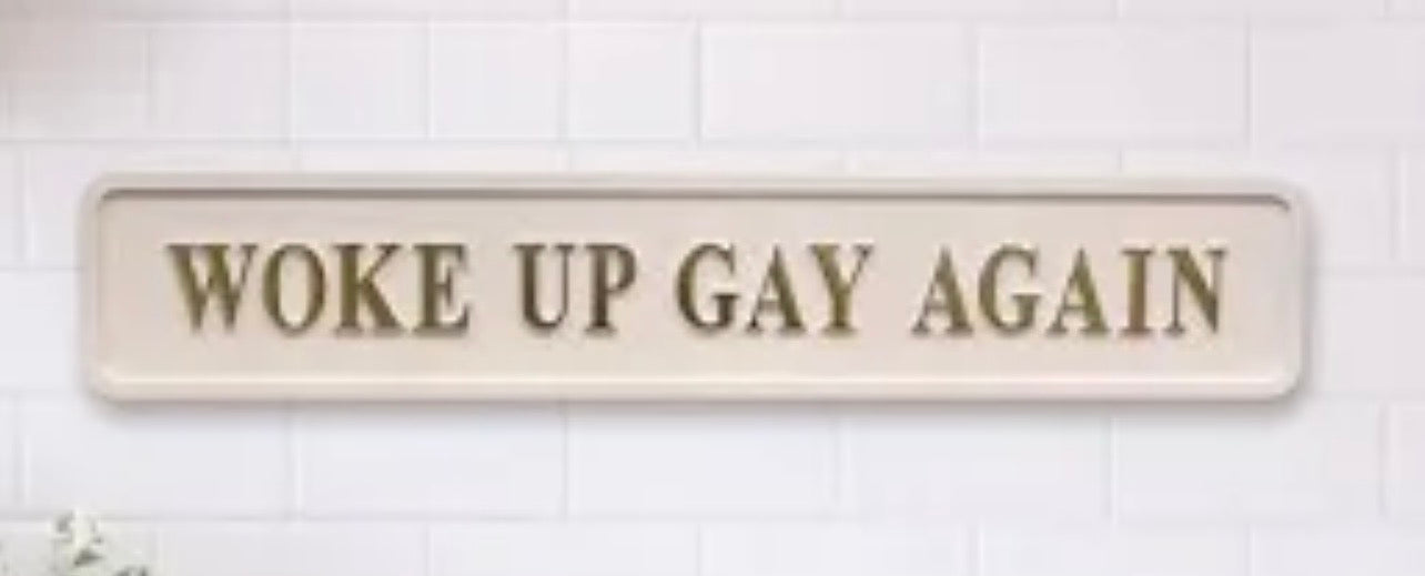 Sign ; Woke up Gay Again