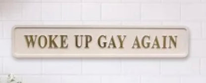 Sign ; Woke up Gay Again