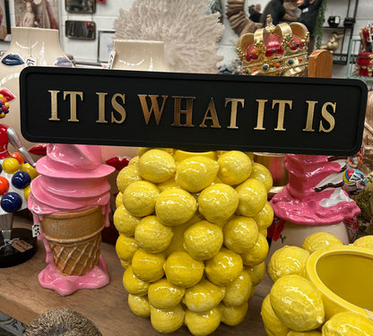 It Is What It Is   Sign
