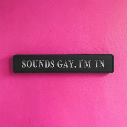 Black & Silver “Sounds Gay, I’m In” Wall Sign – Bold Statement Décor