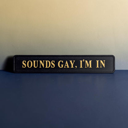 Sounds Gay, I'm In" Sign - Black and Gold MDF Wall Art