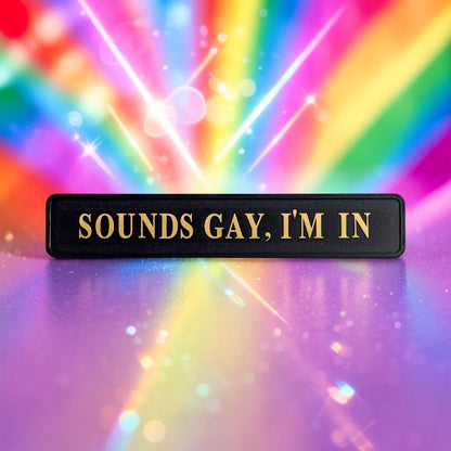 Sounds Gay, I'm In" Sign - Black and Gold MDF Wall Art