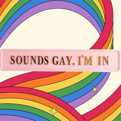 "Sounds Gay, I'm In" Sign - Pink and Gold MDF Wall Art