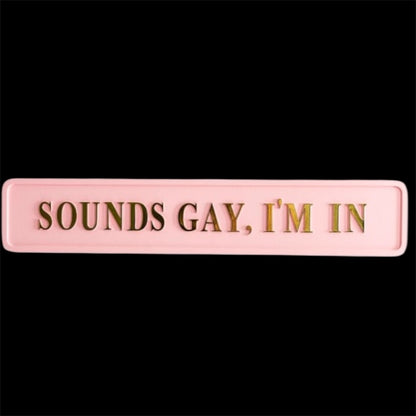 "Sounds Gay, I'm In" Sign - Pink and Gold MDF Wall Art