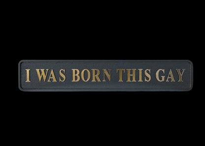“I WAS BORN THIS GAY” Sign – Bold Black & Gold Pride Wall Art