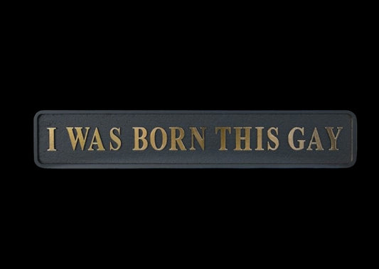 “I WAS BORN THIS GAY” Sign – Bold Black & Gold Pride Wall Art