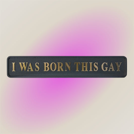 “I WAS BORN THIS GAY” Sign – Bold Black & Gold Pride Wall Art