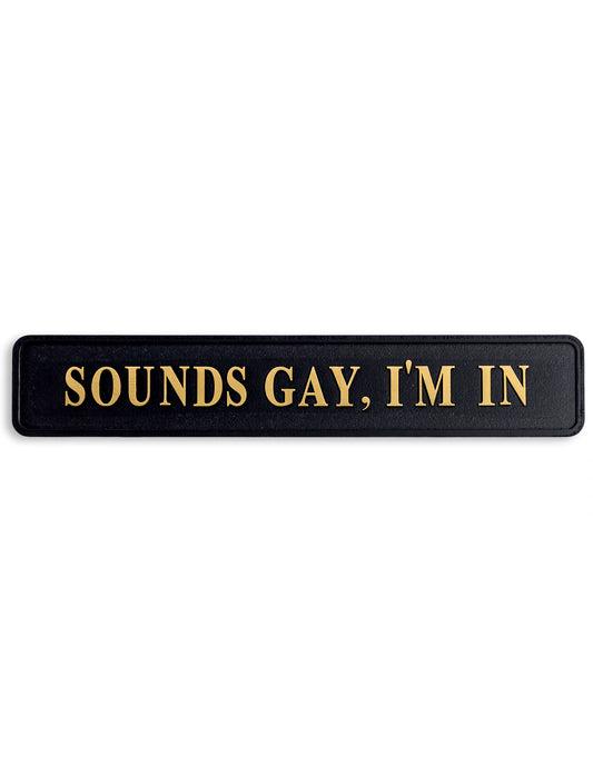 Sounds Gay, I'm In" Sign - Black and Gold MDF Wall Art | Sign of the times Stoke