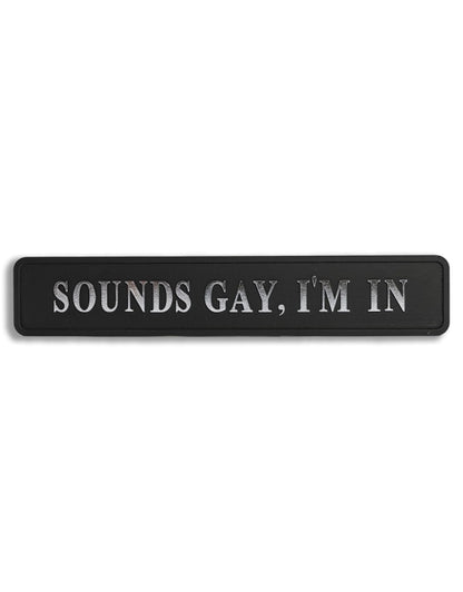Black & Silver “Sounds Gay, I’m In” Wall Sign – Bold Statement Décor